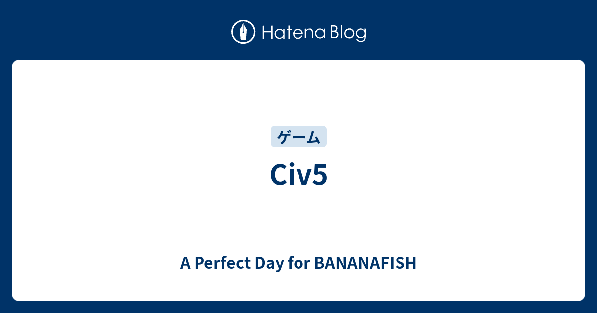 Civ5 A Perfect Day For Bananafish