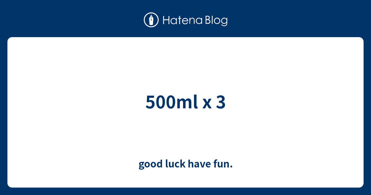 500ml x 3 good luck have fun.
