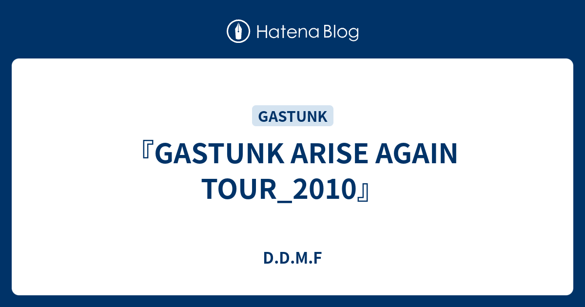 GASTUNK ARISE AGAIN TOUR_2010』 - D.D.M.F