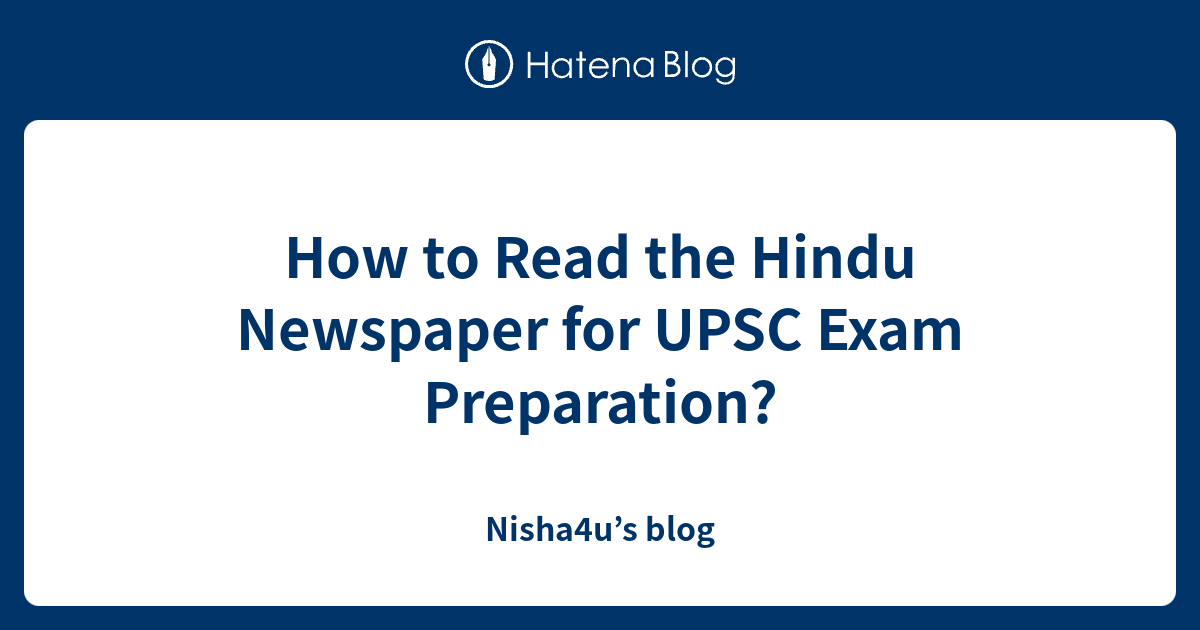 How to Read the Hindu Newspaper for UPSC Exam Preparation? - Nisha4u’s blog