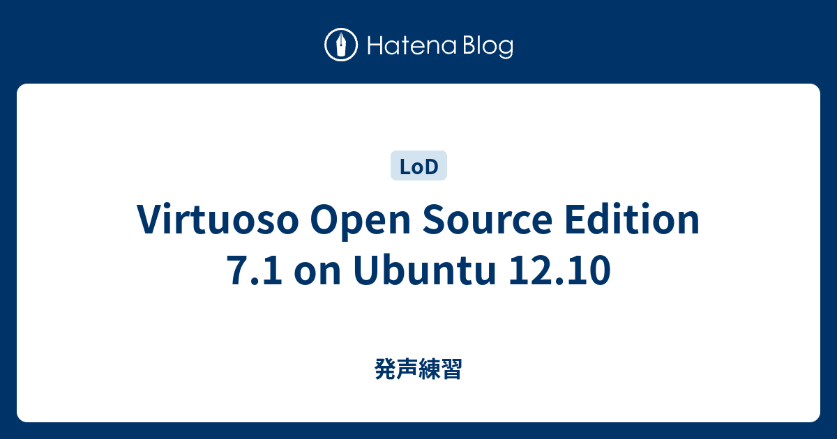 Virtuoso Open Source Edition 7 1 On Ubuntu 12 10 発声練習