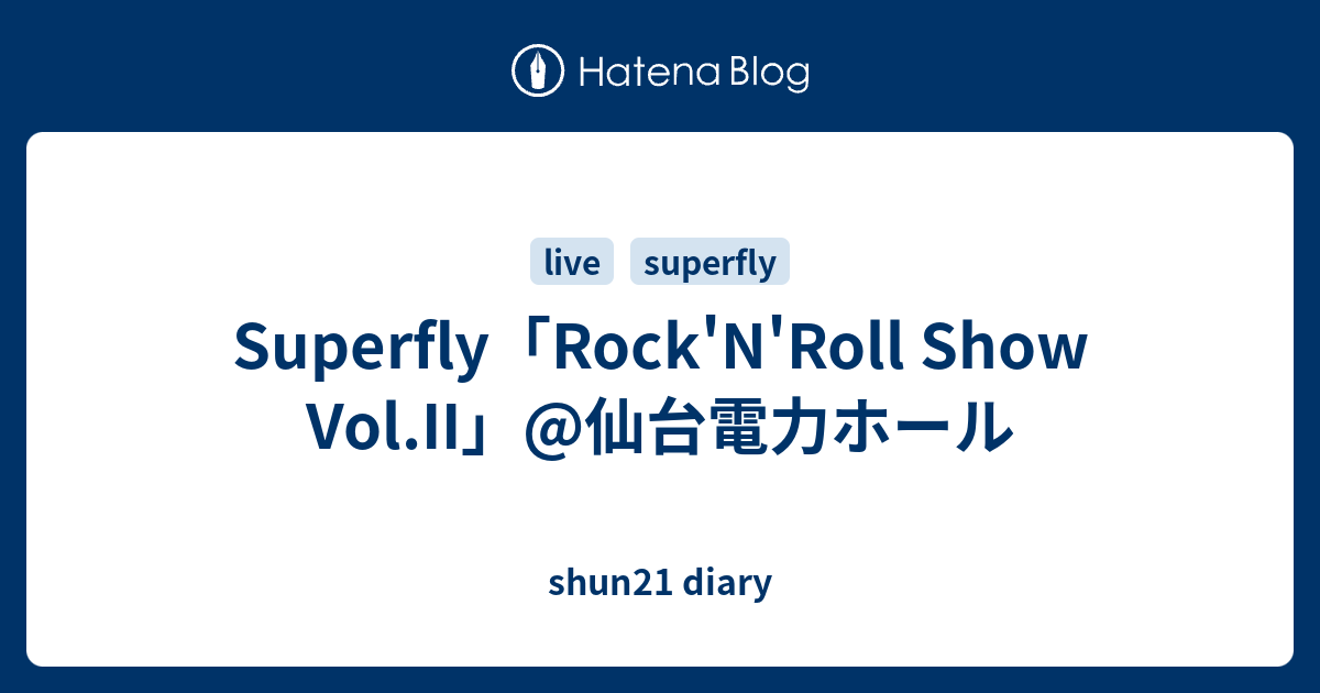 Superfly Rock N Roll Show Vol Ii 仙台電力ホール Shun21 Diary
