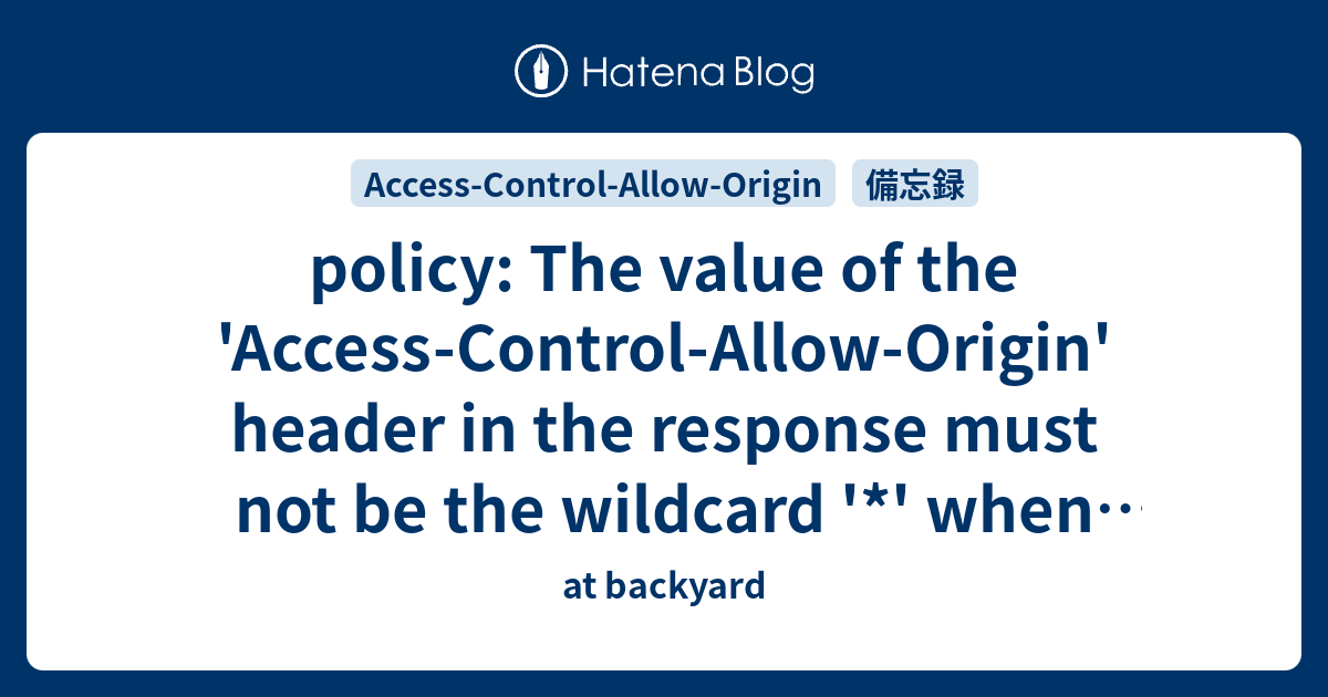 policy The value of the 'AccessControlAllowOrigin' header in the