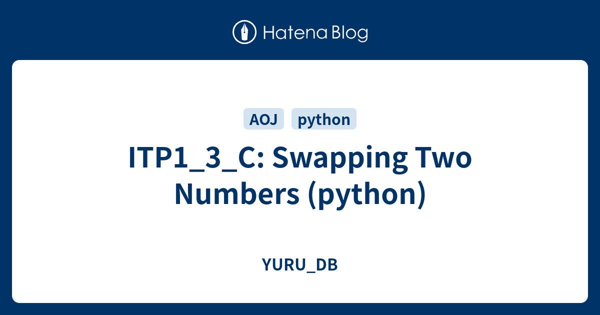 ITP1_3_C: Swapping Two Numbers (python) - YURU_DB