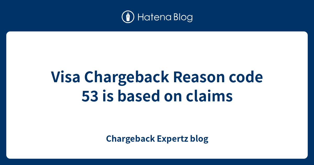 Visa Chargeback Reason code 53 is based on claims Chargeback Expertz blog
