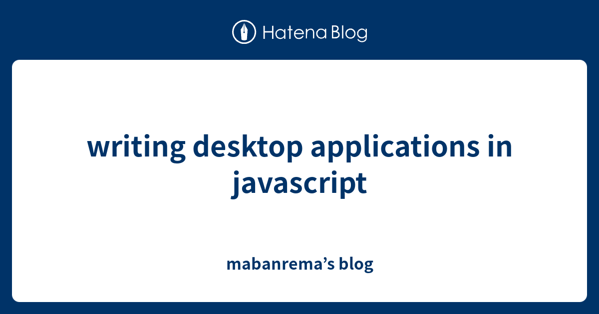 writing desktop applications in javascript - mabanrema’s blog