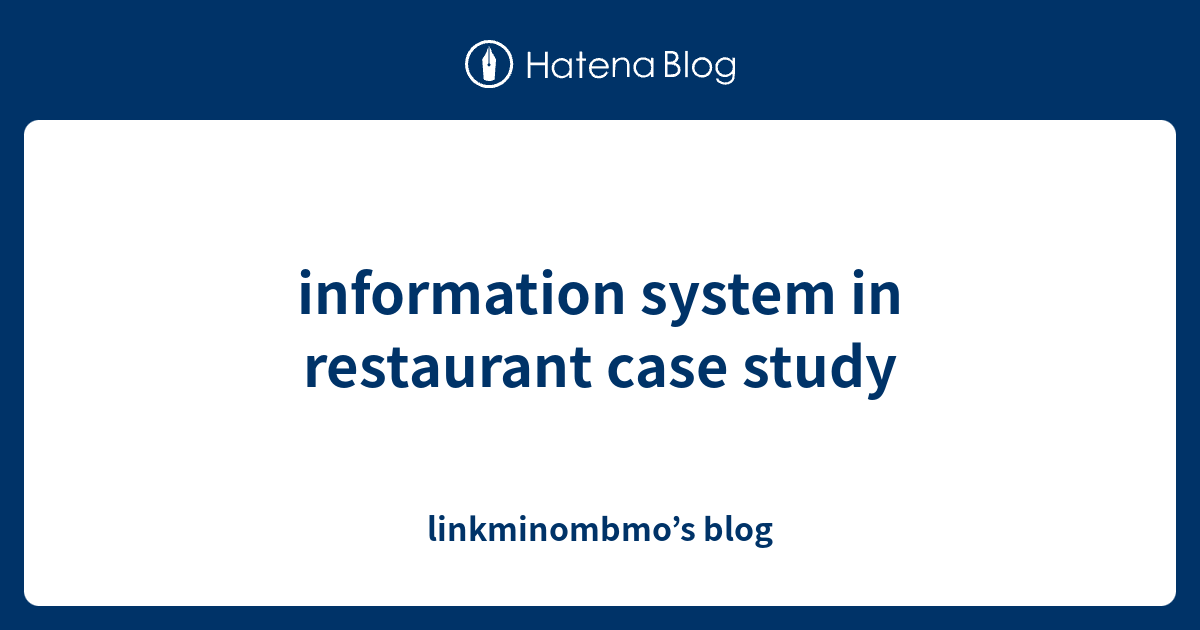 case study information system in restaurant