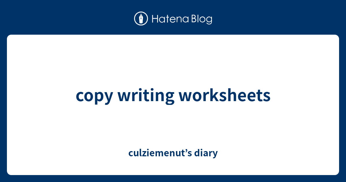 copy writing worksheets - culziemenut’s diary
