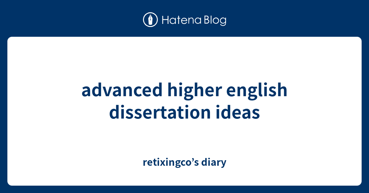 advanced higher english dissertation book ideas