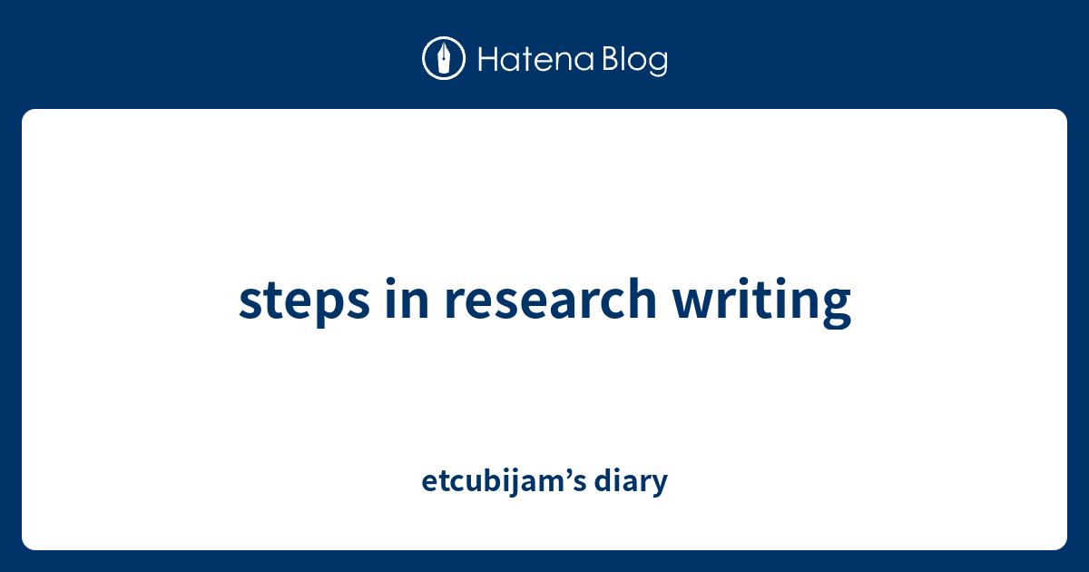 steps-in-research-writing-etcubijam-s-diary