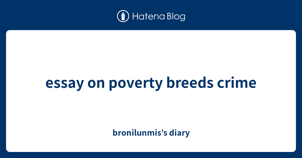 essay on poverty breeds crime