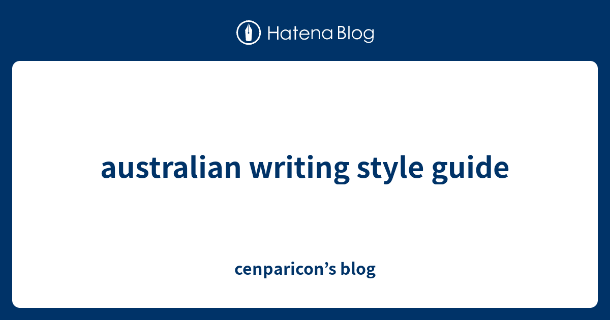 australian writing style guide - cenparicon’s blog