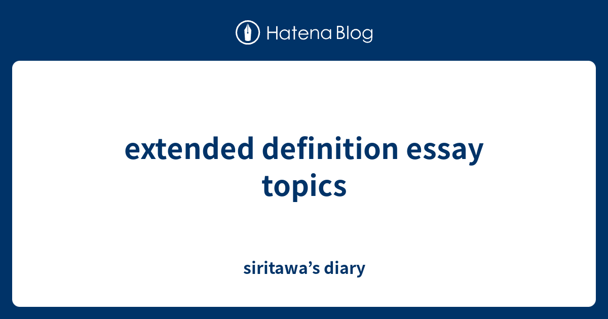 extended-definition-essay-topics-siritawa-s-diary