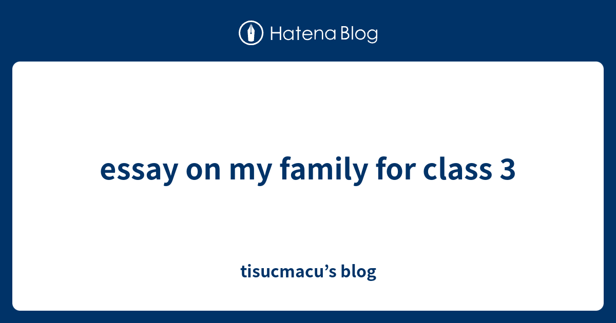 essay-on-my-family-for-class-3-tisucmacu-s-blog