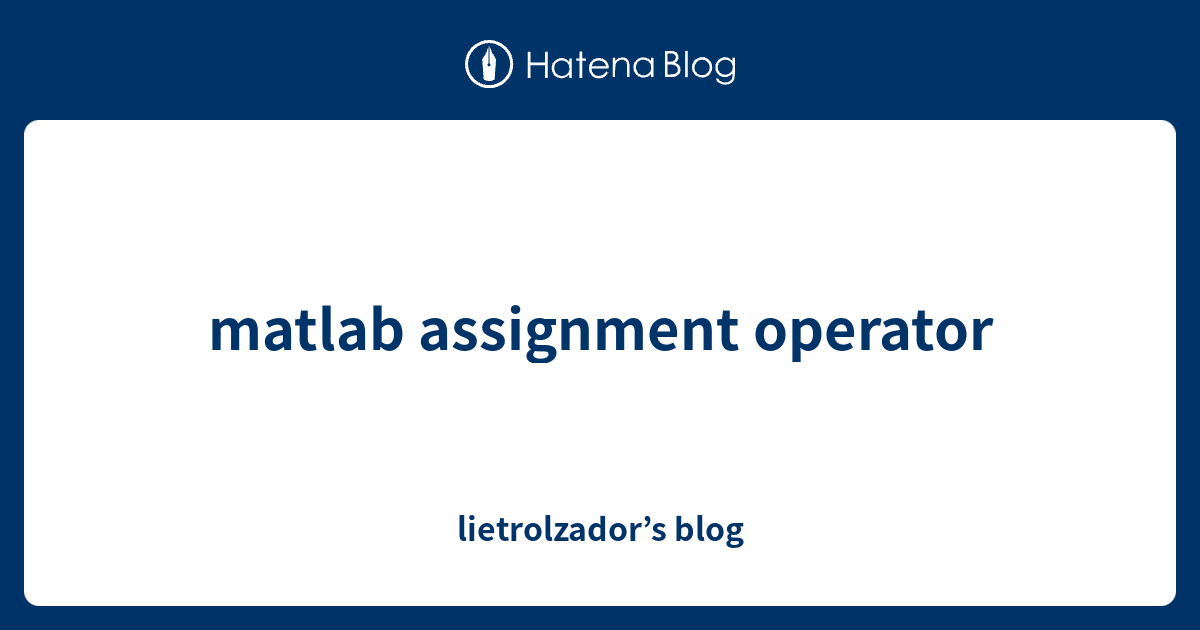 matlab assignment operator - lietrolzador’s blog