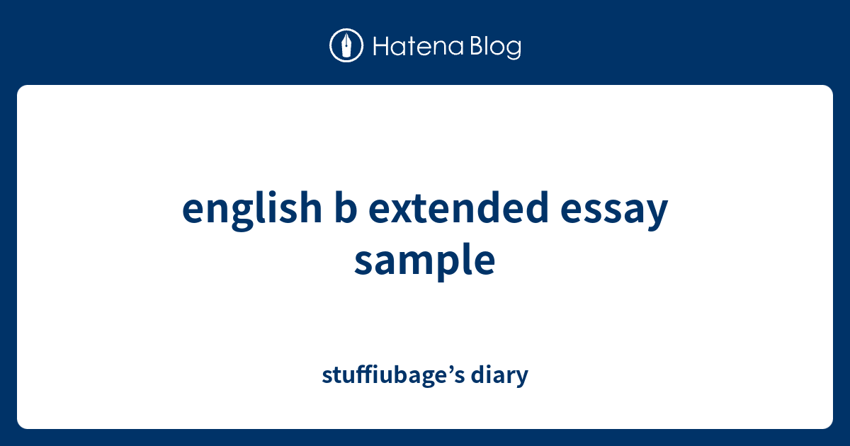 English B Extended Essay Sample - Stuffiubage’s Diary