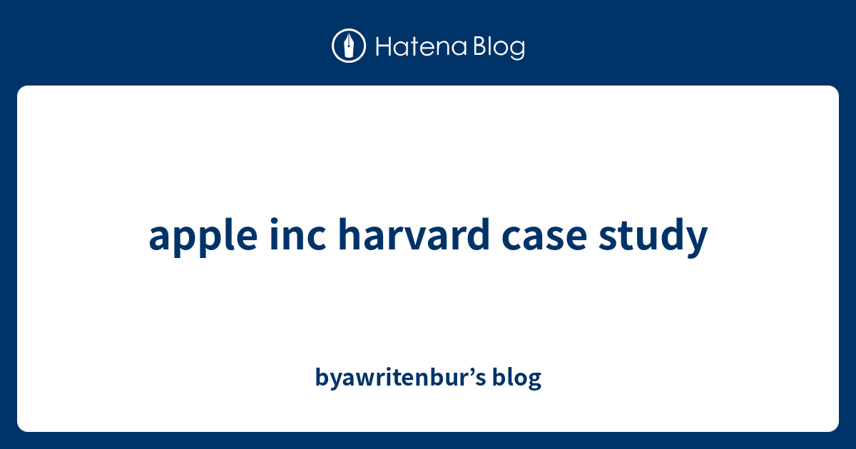 apple harvard case study