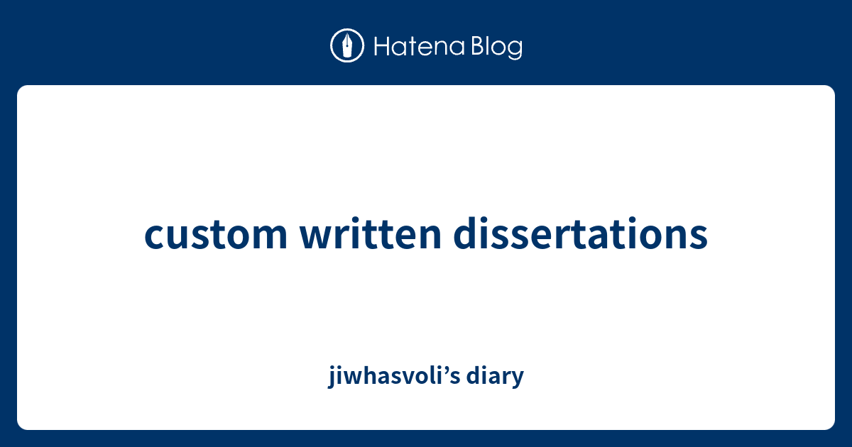 custom written dissertations