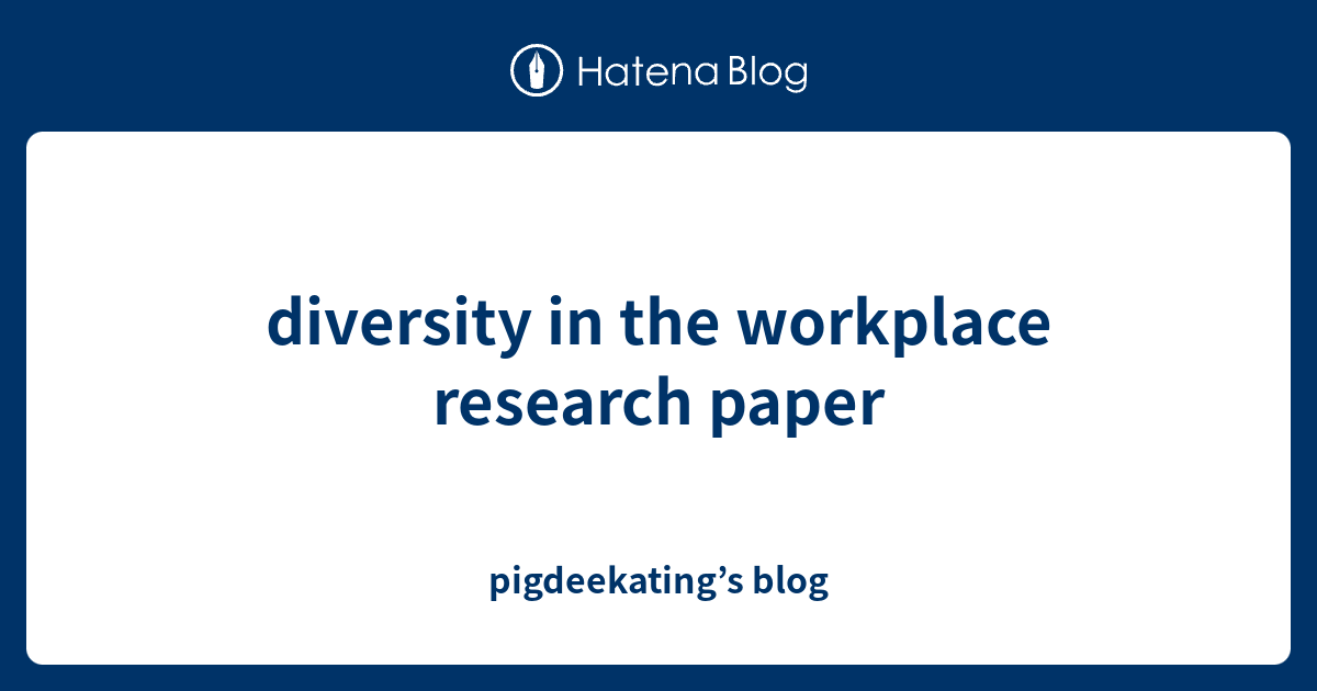 diversity in workplace research paper outline