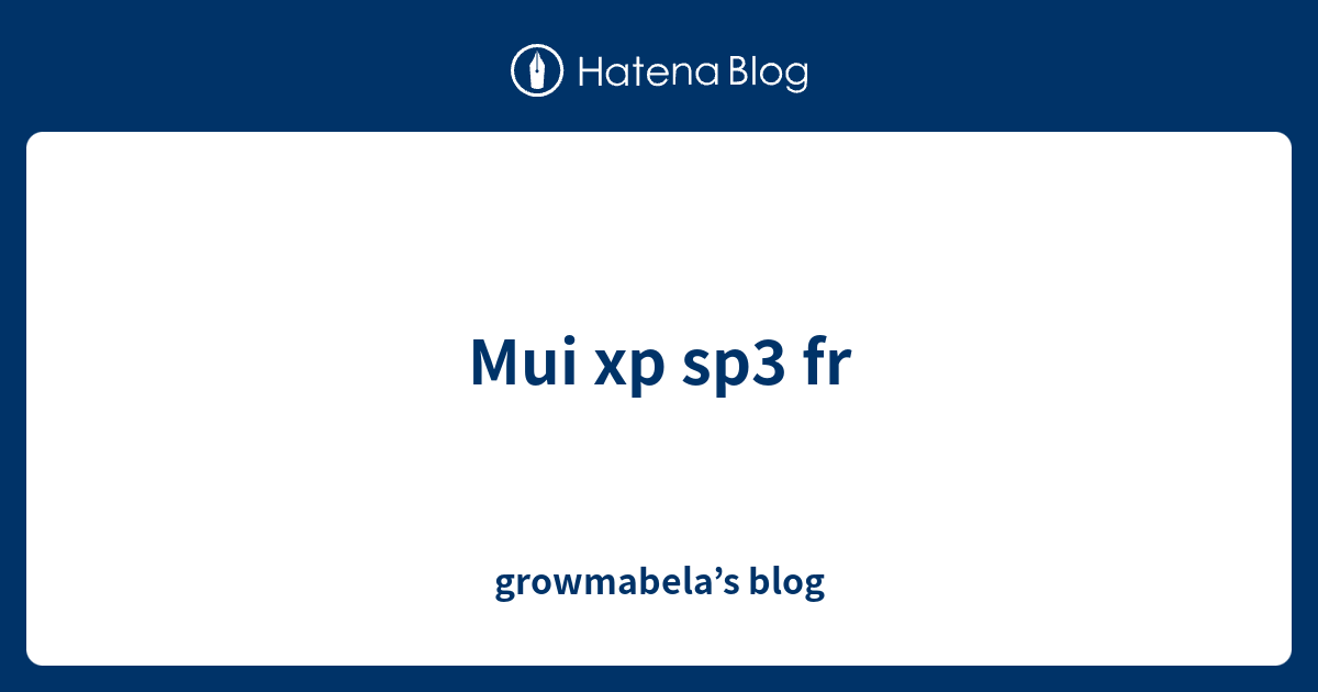 Mui xp sp3 fr - growmabela’s blog