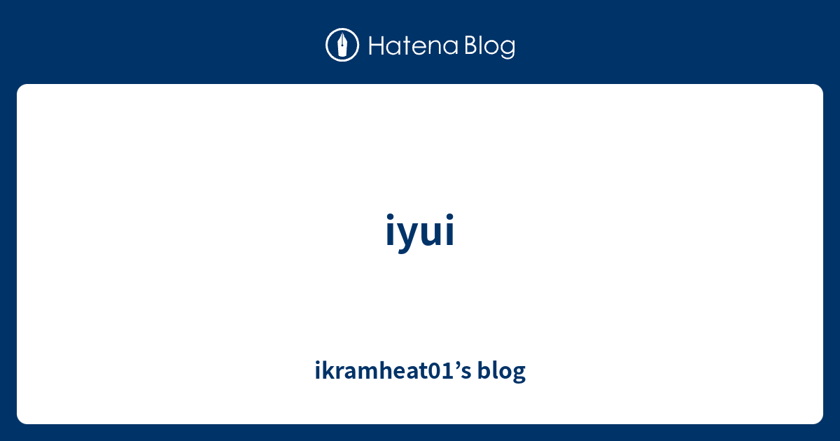 iyui - ikramheat01’s blog