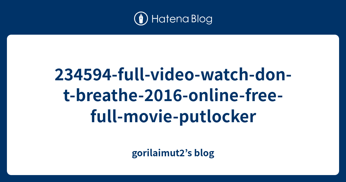 234594 Full Video Watch Don T Breathe 2016 Online Free Full Movie Putlocker Gorilaimut2 S Blog
