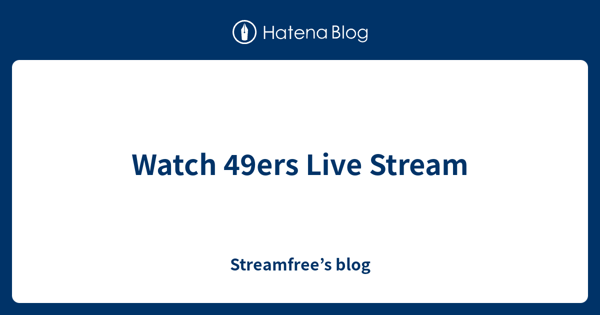 Watch 49ers Live Stream Streamfree’s blog