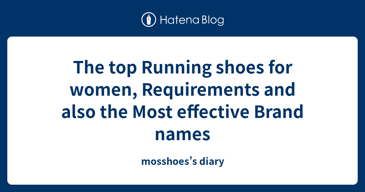 The top Running shoes for women, Requirements and also the Most