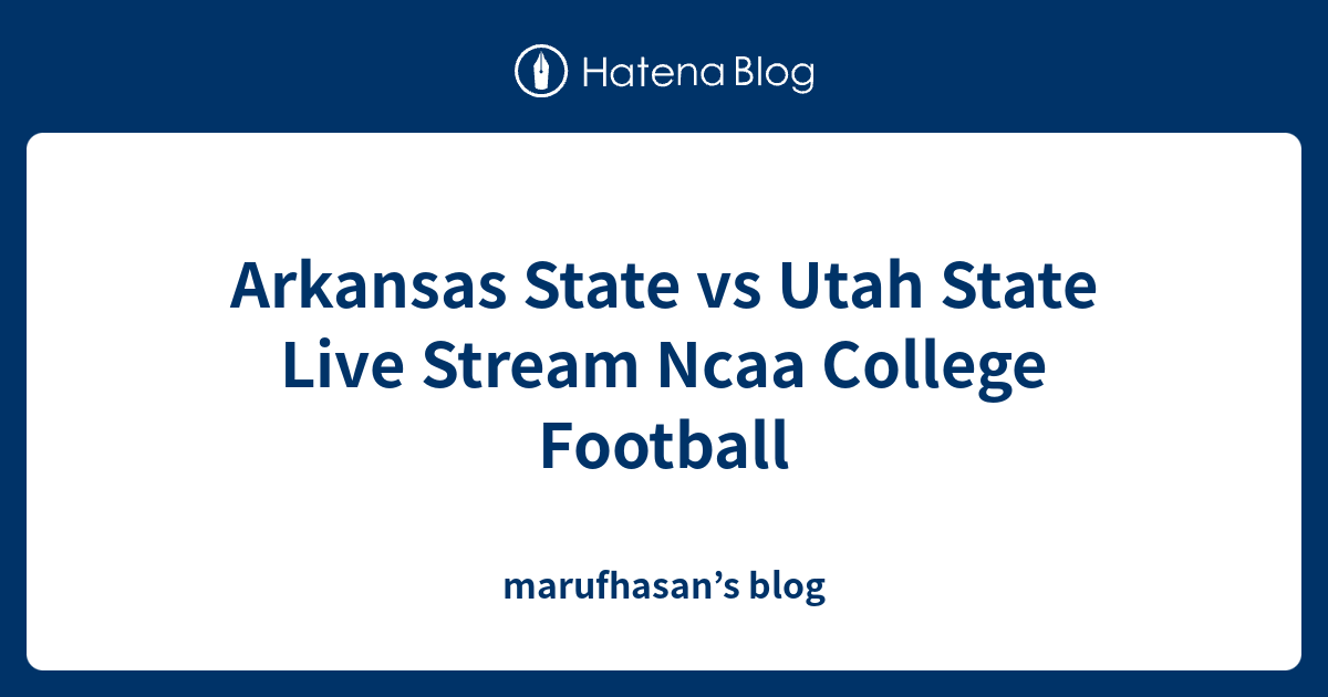 Arkansas State vs Utah State Live Stream Ncaa College Football
