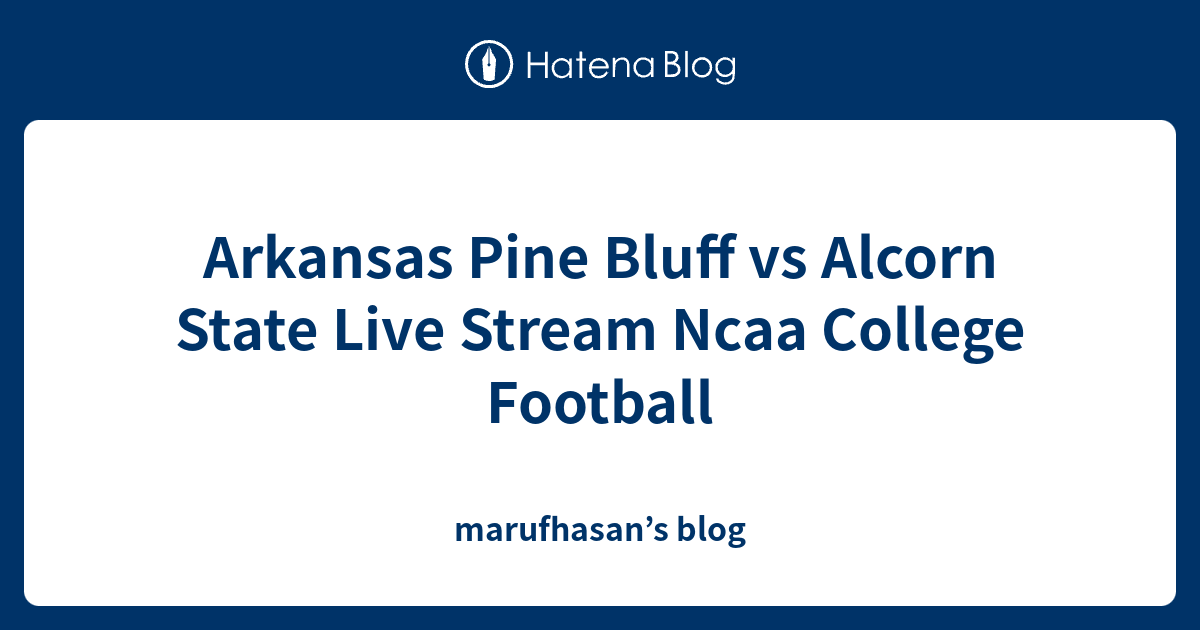Arkansas Pine Bluff vs Alcorn State Live Stream Ncaa College Football
