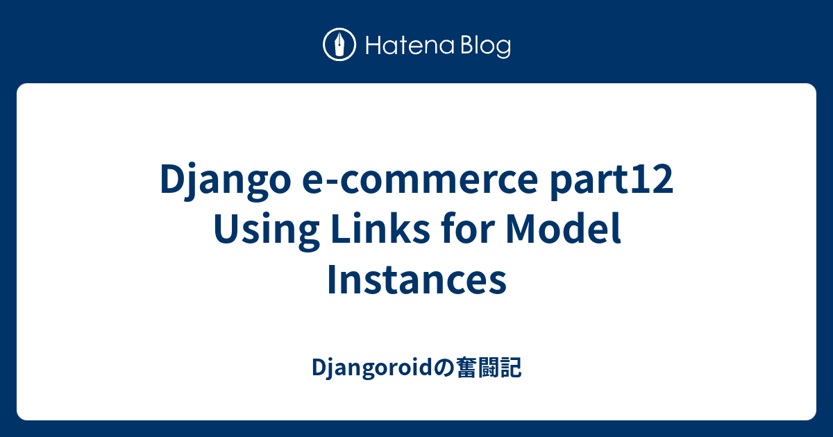 Tracking Django Model Changes with django-simple-history A Comprehensive Guide - Django e-commerce part12 Using Links for Model Instances - Djangoroid