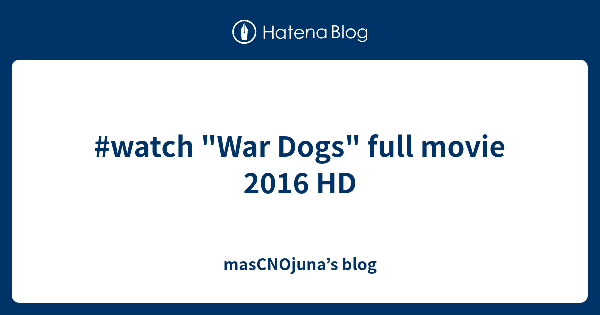 watch-war-dogs-full-movie-2016-hd-mascnojuna-s-blog