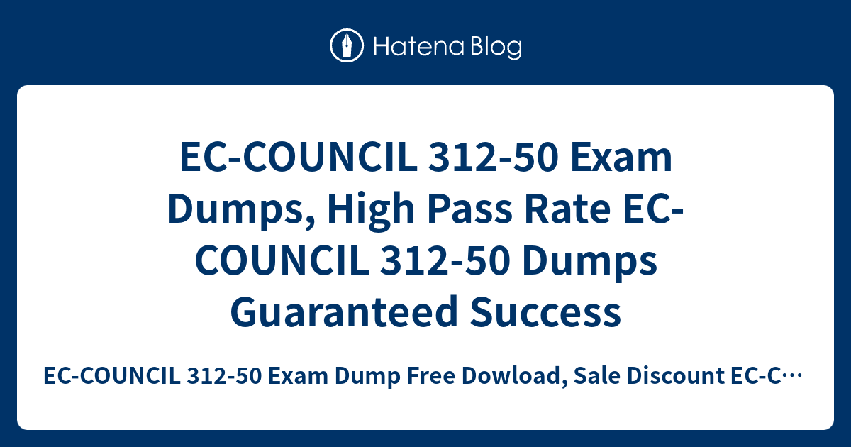 EC-COUNCIL 312-50 Exam Dumps, High Pass Rate EC-COUNCIL 312-50 Dumps ...