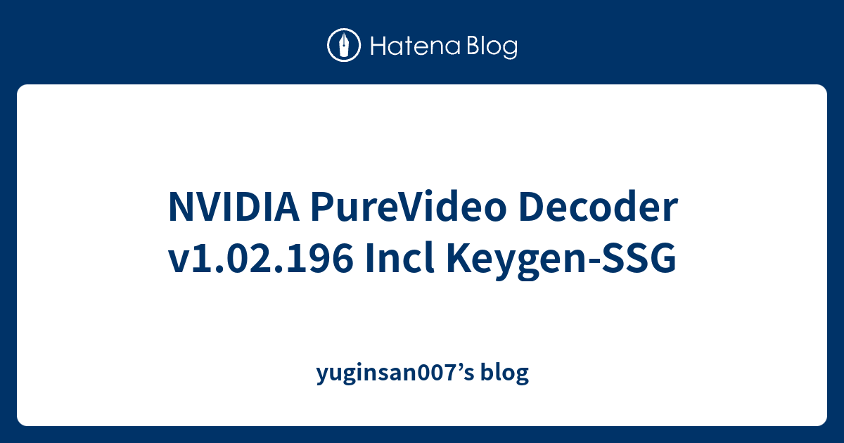 NVIDIA PureVideo Decoder v1.02.196 Incl Keygen-SSG - yuginsan007’s blog