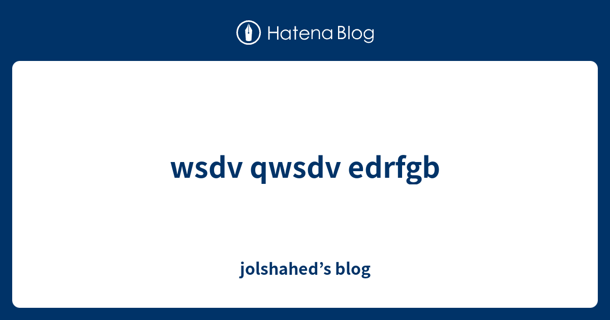 Wsdv Qwsdv Edrfgb - Jolshahed’s Blog