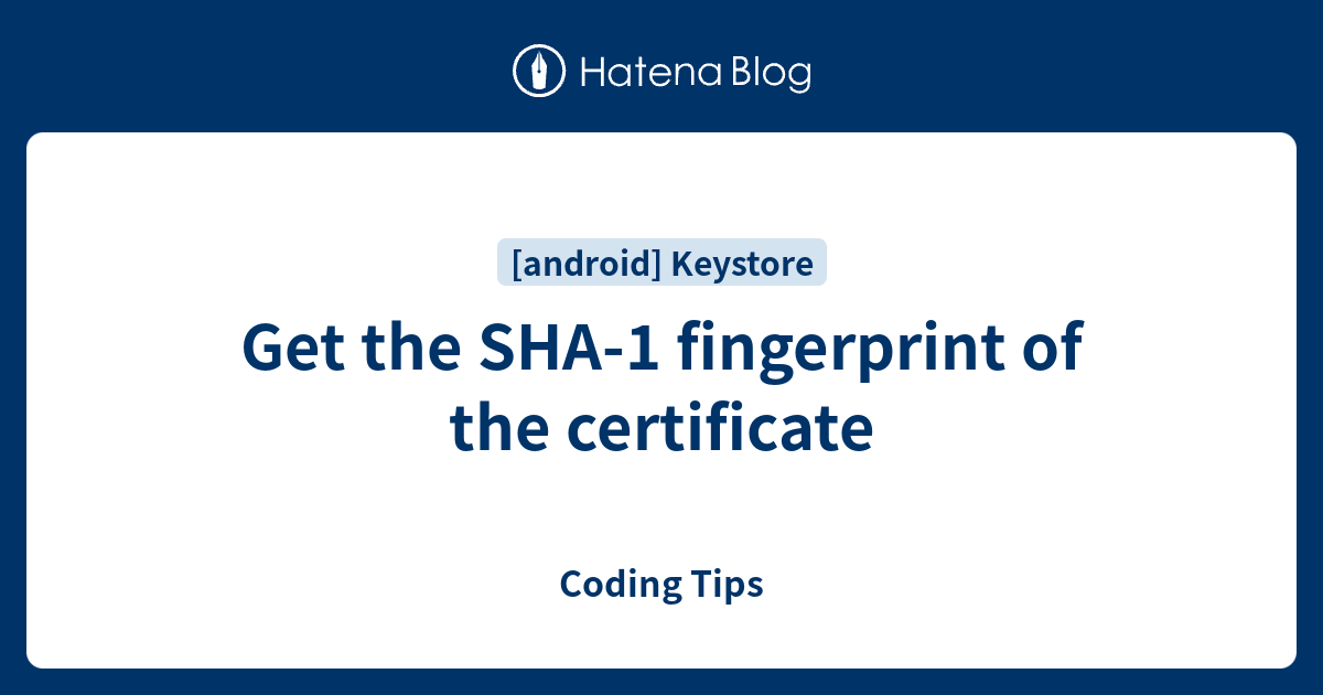 Get the SHA-1 fingerprint of the certificate - Coding Tips