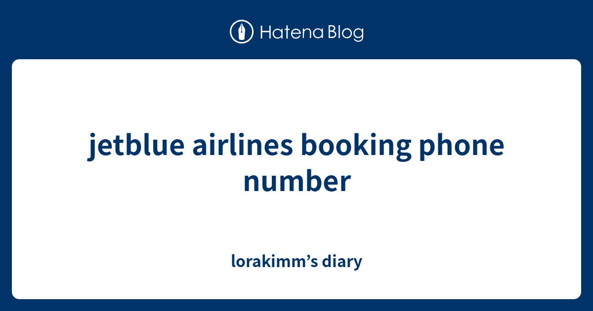 jetblue airlines booking phone number lorakimm’s diary