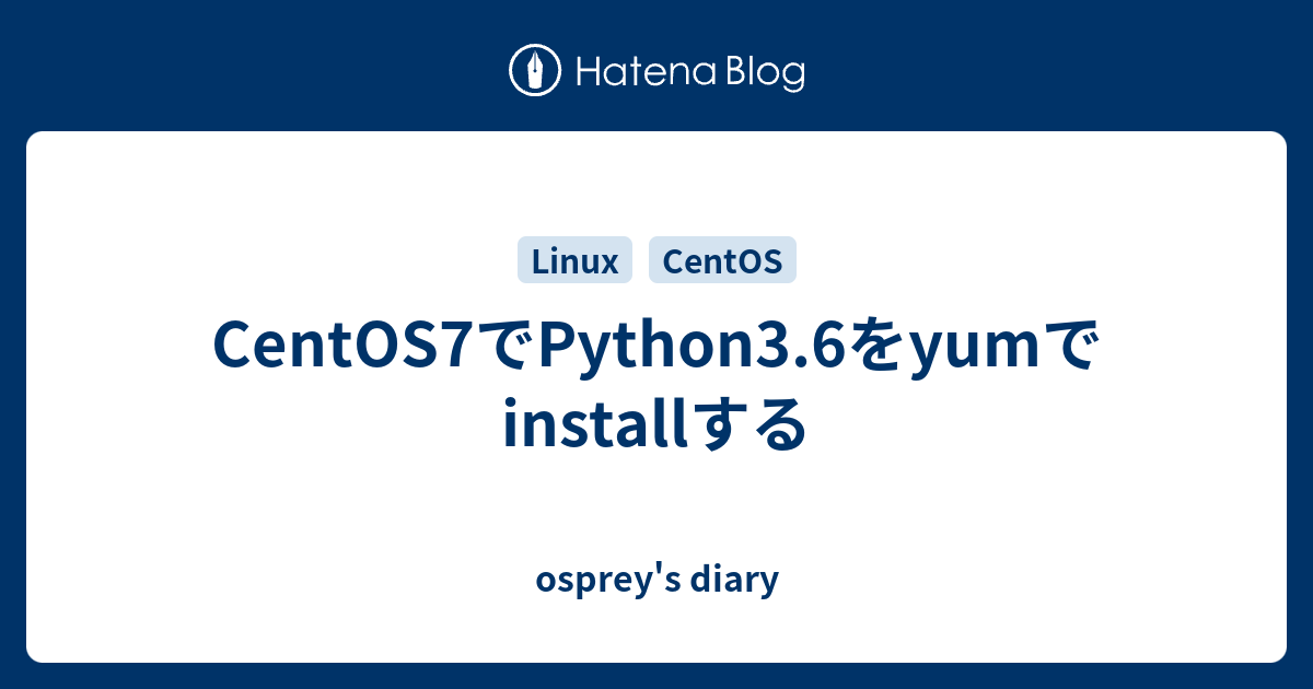 Centos7 python3 6 yum install osprey s diary