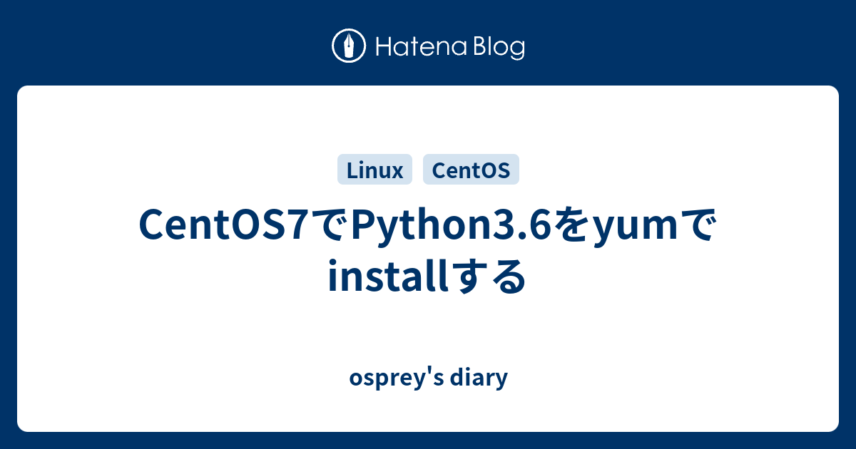 centos7-python3-6-yum-install-osprey-s-diary