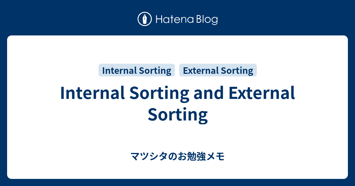 Internal Sorting and External Sorting - マツシタのお勉強メモ