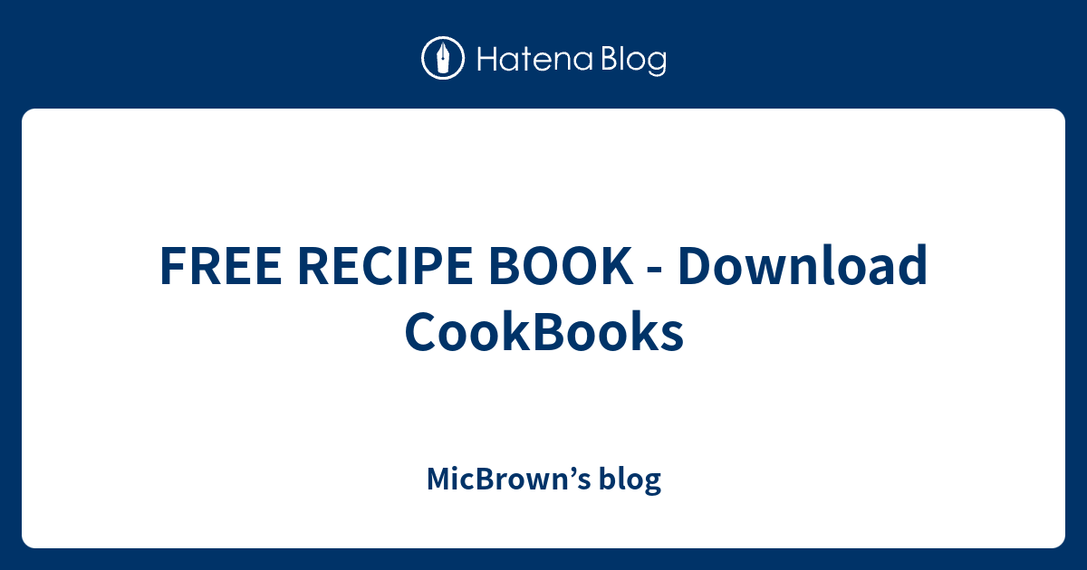 FREE RECIPE BOOK Download CookBooks MicBrown’s blog
