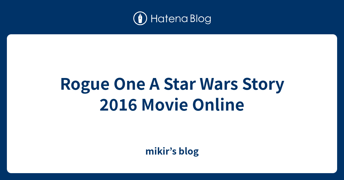 Rogue One A Star Wars Story 2016 Movie Online - mikir’s blog