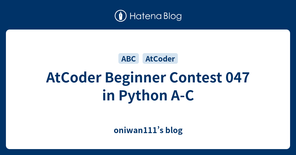AtCoder Beginner Contest 047 in Python A-C - oniwan111’s blog