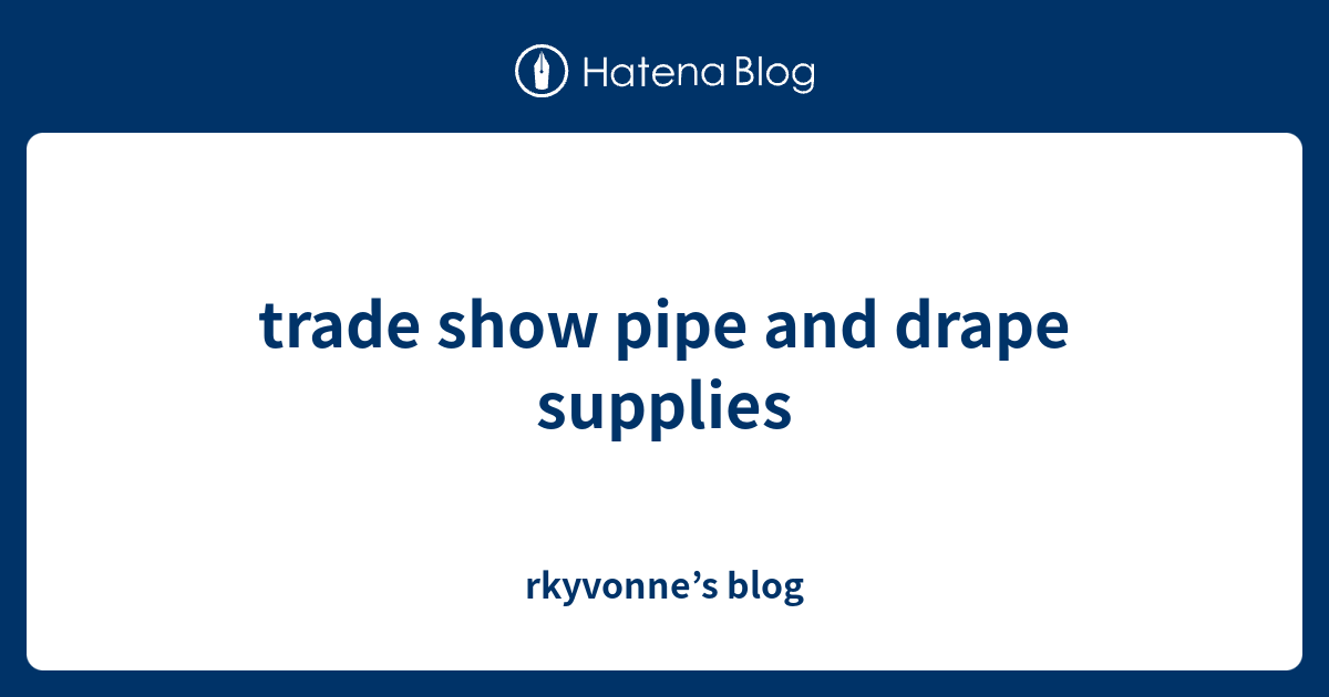 trade show pipe and drape supplies - rkyvonne’s blog