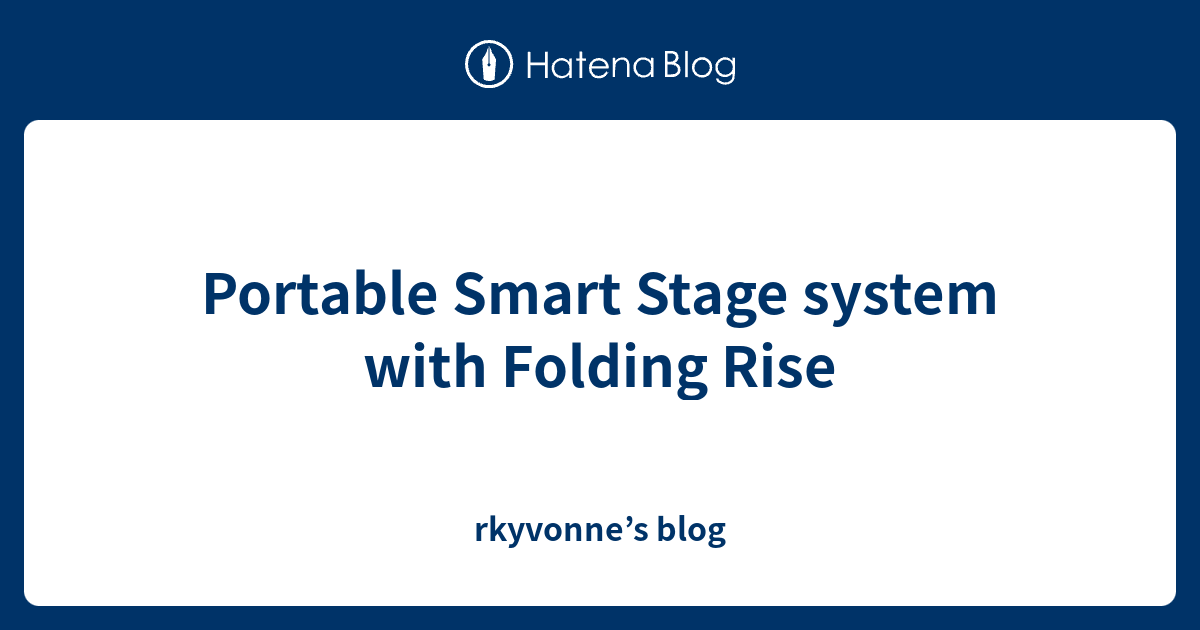 Portable Smart Stage system with Folding Rise - rkyvonne’s blog
