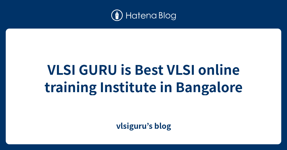 Vlsi guru is best vlsi online training institute in bangalore