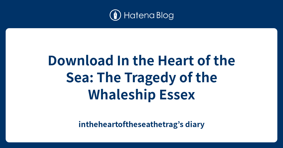 Download In the Heart of the Sea: The Tragedy of the Whaleship Essex ...