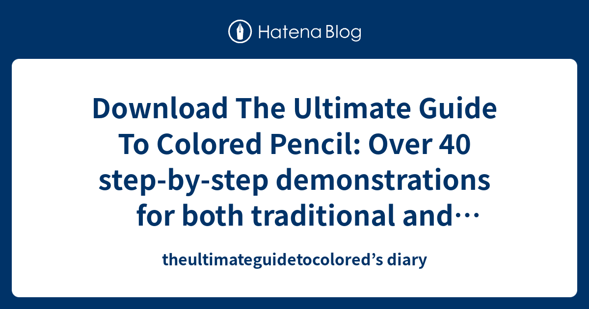 Download The Ultimate Guide To Colored Pencil Over 40 stepbystep