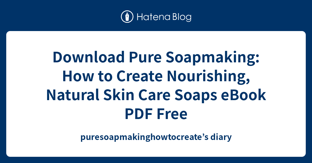 Download Pure Soapmaking How to Create Nourishing, Natural Skin Care