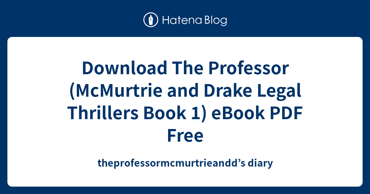 Download The Professor (McMurtrie And Drake Legal Thrillers Book 1 ...